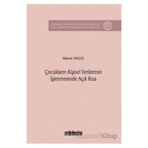 Çocukların Kişisel Verilerinin İşlenmesinde Açık Rıza - Merve Uygul - On İki Levha Yayınları