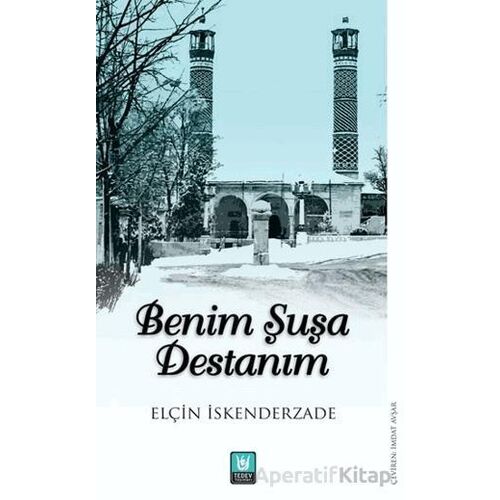 Benim Şuşa Destanım - Elçin Eskenderzade - Tedev Yayınları