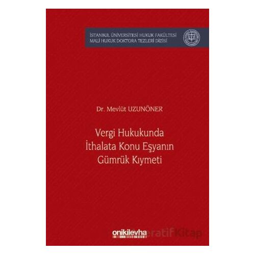 Vergi Hukukunda İthalata Konu Eşyanın Gümrük Kıymeti İstanbul Üniversitesi Hukuk Fakültesi Mali Huku