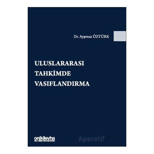 Uluslararası Tahkimde Vasıflandırma - Ayşenaz Öztürk - On İki Levha Yayınları