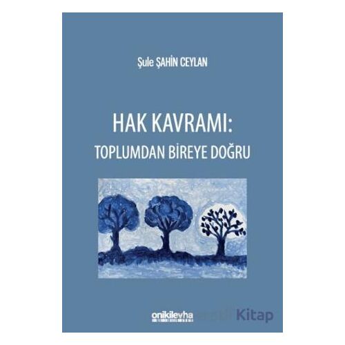Hak Kavramı: Toplumdan Bireye Doğru - Şule Şahin Ceylan - On İki Levha Yayınları