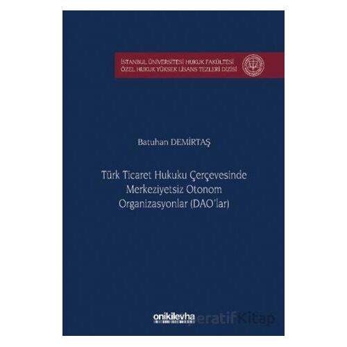 Türk Ticaret Hukuku Çerçevesinde Merkeziyetsiz Otonom Organizasyonlar (DAOlar)