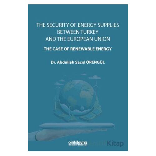 The Security Of Energy Supplies Between Turkey and The European Union - The Case Of Renewable Energy