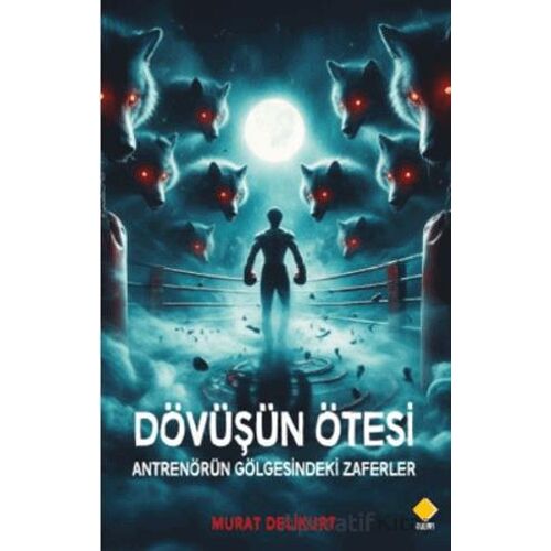 Dövüşün Ötesi Antrenörün Gölgesindeki Zaferler - Murat Delikurt - Duvar Kitabevi