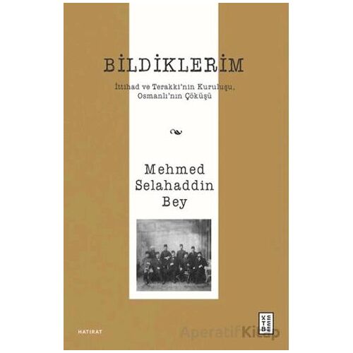 Bildiklerim - Mehmed Selahaddin - Ketebe Yayınları