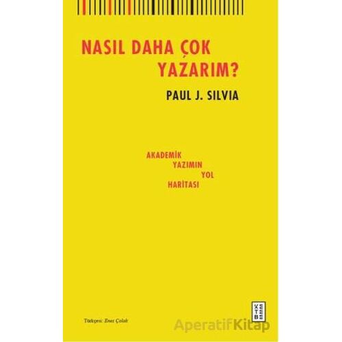 Nasıl Daha Çok Yazarım? - Paul J. Silvia - Ketebe Yayınları