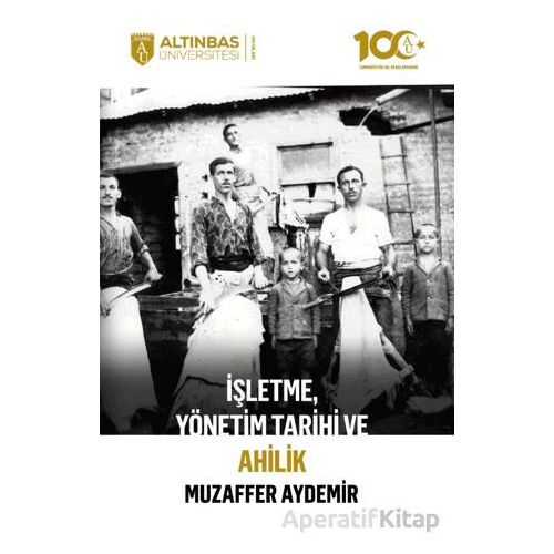İşletme, Yönetim Tarihi ve Ahilik - Muzaffer Aydemir - Altınbaş Üniversitesi Yayınları