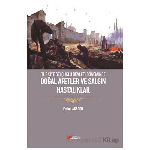 Türkiye Selçuklu Devleti Döneminde Doğal Afetler ve Salgın Hastalıklar