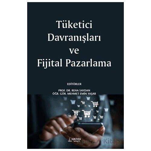 Tüketici Davranışları ve Fijital Pazarlama - Mehmet Emin Yaşar - Serüven Yayınevi
