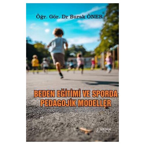 Beden Eğitimi ve Sporda Pedagojik Yaklaşımlar - Burak Öner - Serüven Yayınevi