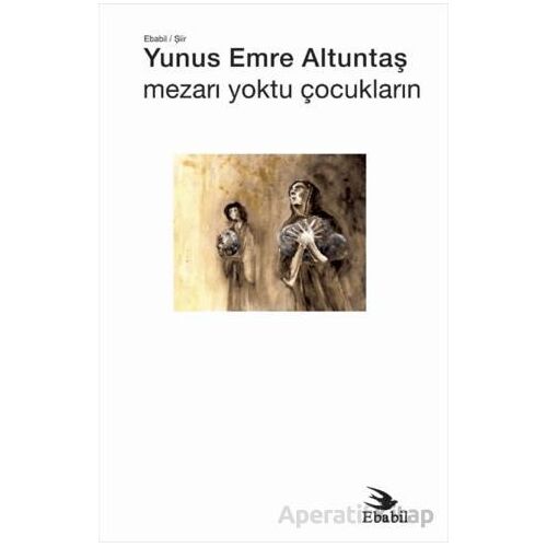 Mezarı Yoktu Çocukların - Yunus Emre Altuntaş - Ebabil Yayınları