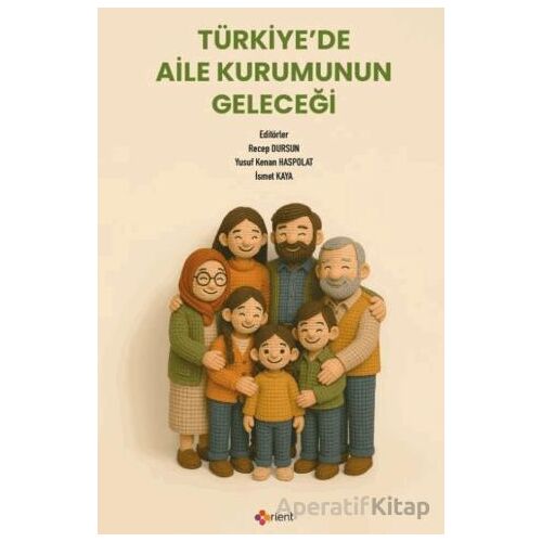 Türkiye’de Aile Kurumunun Geleceği - Recep Dursun - Orient Yayınları