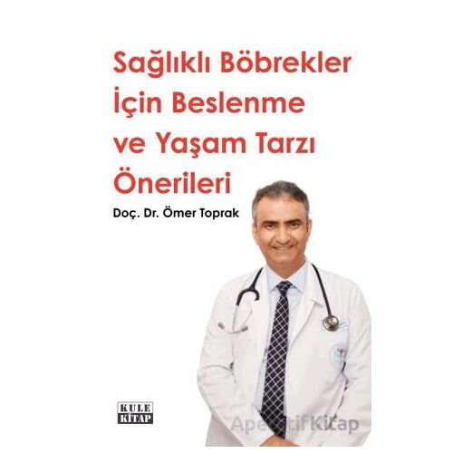 Sağlıklı Böbrekler İçin Beslenme ve Yaşam Tarzı Önerileri - Ömer Toprak - Kule Kitap