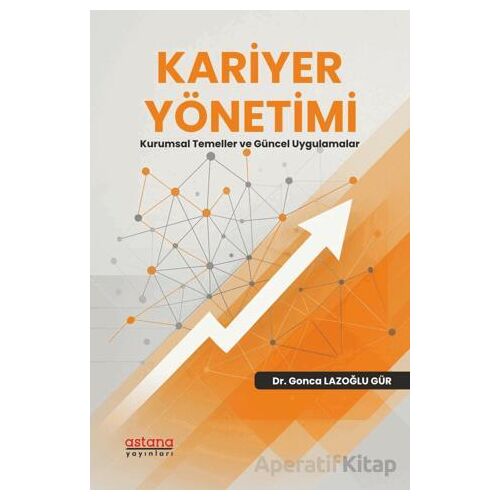 Kariyer Yönetimi - Kurumsal Temeller ve Güncel Uygulamalar - Gonca Lazoğlu Gür - Astana Yayınları