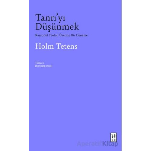 Tanrı’yı Düşünmek - Holm Tetens - Ketebe Yayınları