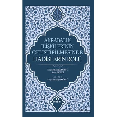 Akrabalık İlişkilerinin Geliştirilmesinde Hadislerin Rolü - Sadiye Ekinci - Ensar Neşriyat