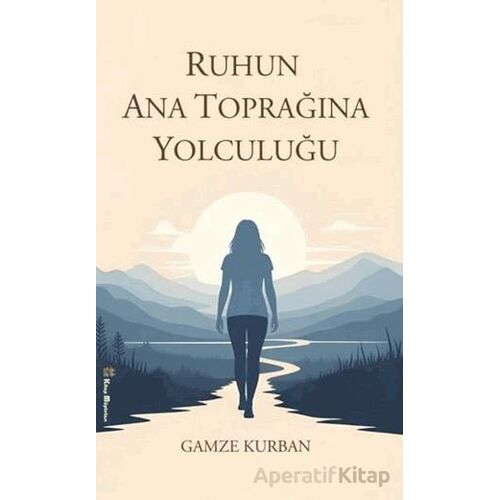 Ruhun Ana Toprağına Yolculuğu - Gamze Kurban - Kitap Müptelası Yayınları
