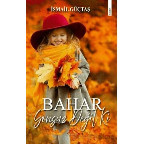 Bahar Sonsuz Değil Ki - İsmail Güçtaş - Kırmızı Çatı Yayınları