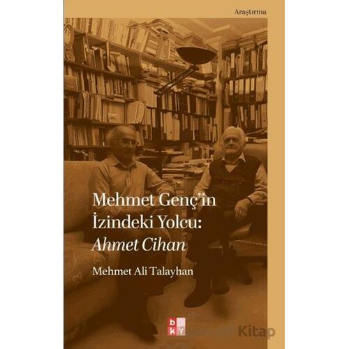 Mehmet Genç’in İzindeki Yolcu: Ahmet Cihan - Mehmet Ali Talayhan - Babıali Kültür Yayıncılığı