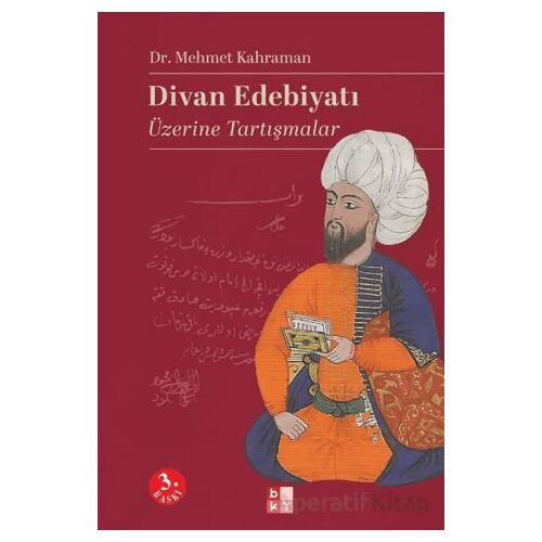 Divan Edebiyatı Üzerine Tartışmalar - Mehmet Kahraman - Babıali Kültür Yayıncılığı