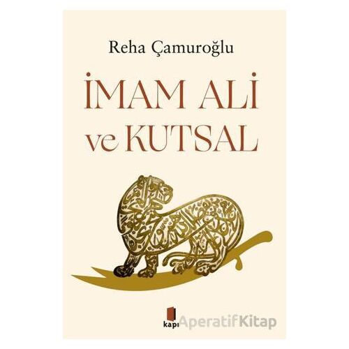 İmam Ali ve Kutsal - Reha Çamuroğlu - Kapı Yayınları