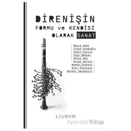 Direnişin Formu ve Kendisi Olarak Sanat - Barış Acar - Livera Yayınevi