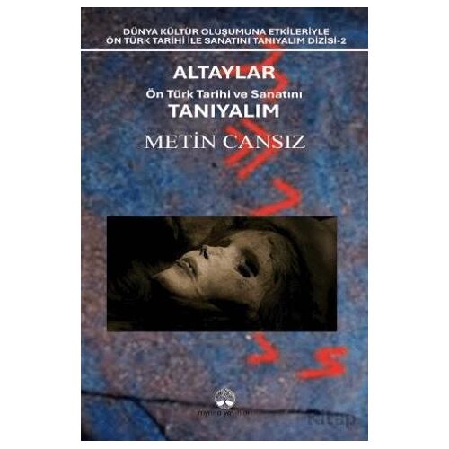 Altaylar: Ön Türk Tarihi ve Sanatını Tanıyalım - Metin Cansız - Myrina Yayınları