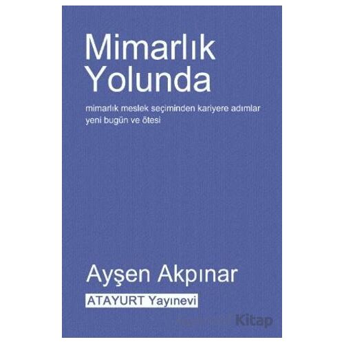 Mimarlık Yolunda - Ayşen Akpınar - Atayurt Yayınevi