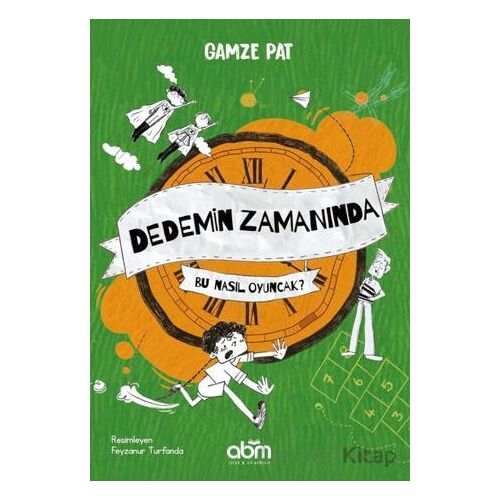 Dedemin Zamanında- Bu Nasıl Oyuncak? - Gamze Pat - Abm Yayınevi