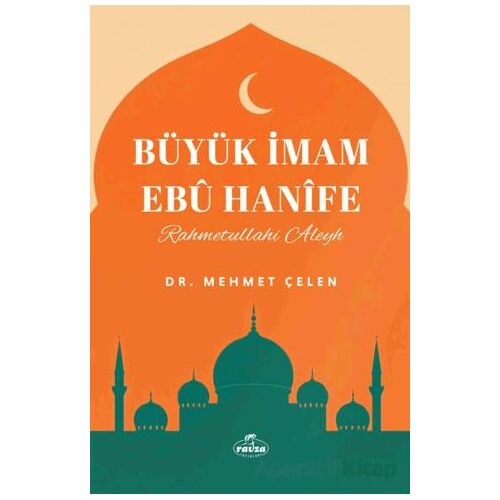 Büyük İmam Ebu Hanife - Mehmet Çelen - Ravza Yayınları