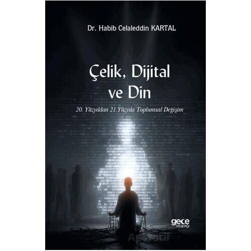Çelik, Dijital ve Din - Habib Celaleddin Kartal - Gece Kitaplığı