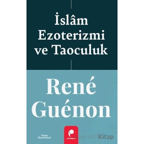 İslam Ezoterizmi ve Taoculuk - Rene Guenon - Paradigma Yayıncılık