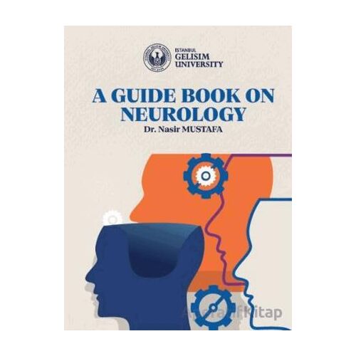 A Guide Book on Neurology - Nasir Mustafa - İstanbul Gelişim Üniversitesi Yayınları