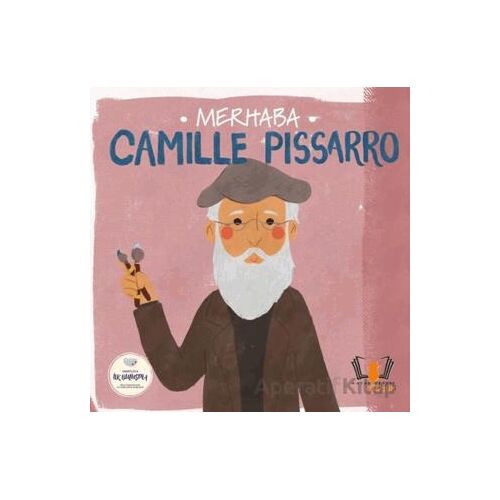 Merhaba Camille Pissarro Sanatçıyla İlk Buluşma - Kolektif - Hayalperest Çocuk