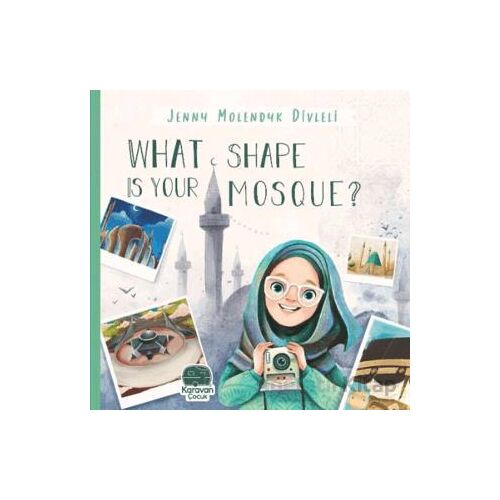 What Shape Is Your Mosque? - Jenny Molendyk Divleli - Karavan Çocuk Yayınları