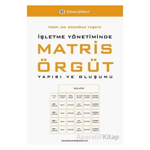 İşletme Yönetiminde Matris Örgüt Yapısı ve Oluşumu - Erdoğan Taşkın - Türkmen Kitabevi