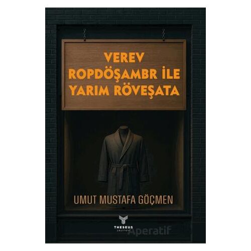 Verev Ropdöşambr İle Yarım Röveşata - Umut Mustafa Göçmen - Theseus Yayınevi