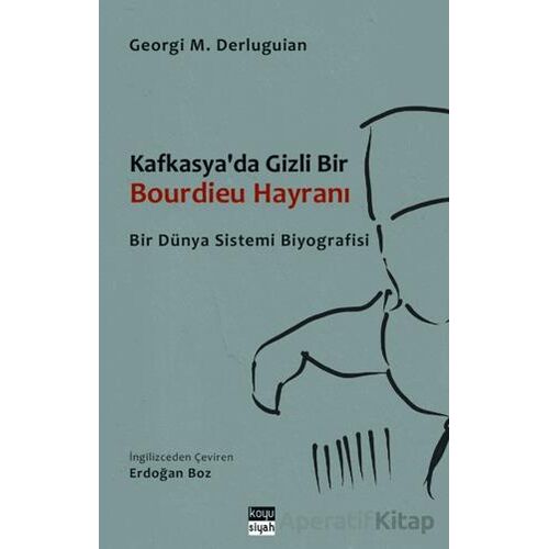 Kafkasyada Gizli Bir Bourdieu Hayranı - Georgi M. Derluguian - Koyu Siyah Kitap