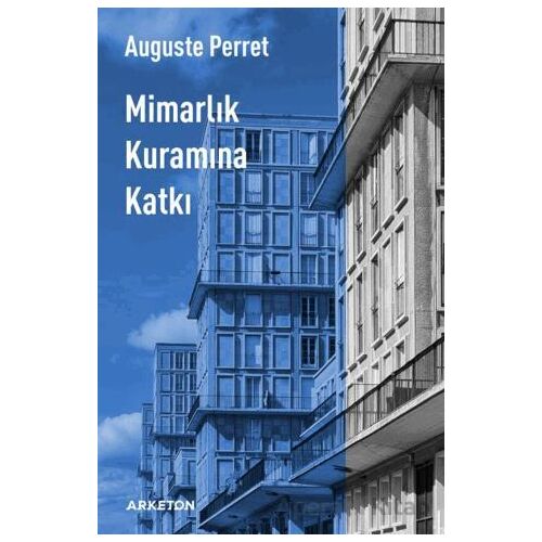 Mimarlık Kuramına Katkı - Auguste Perret - Arketon Yayıncılık