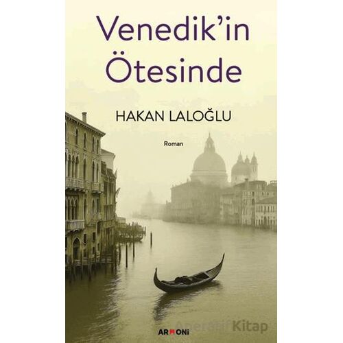 Venedik’in Ötesinde - Hakan Laloğlu - Armoni Yayıncılık