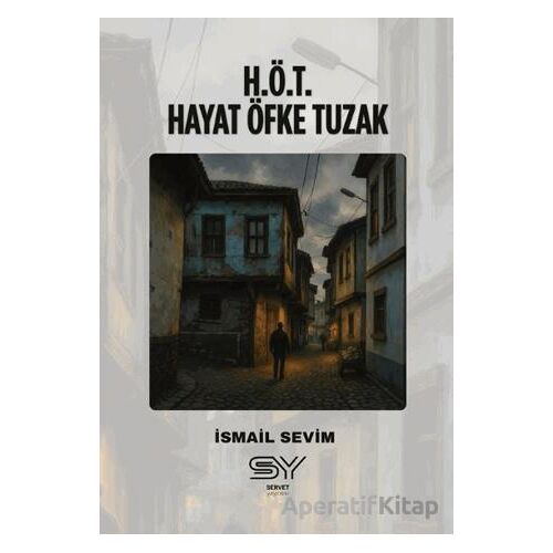 H.Ö.T - Hayat Öfke Tuzak - İsmail Sevim - Servet Yayınevi