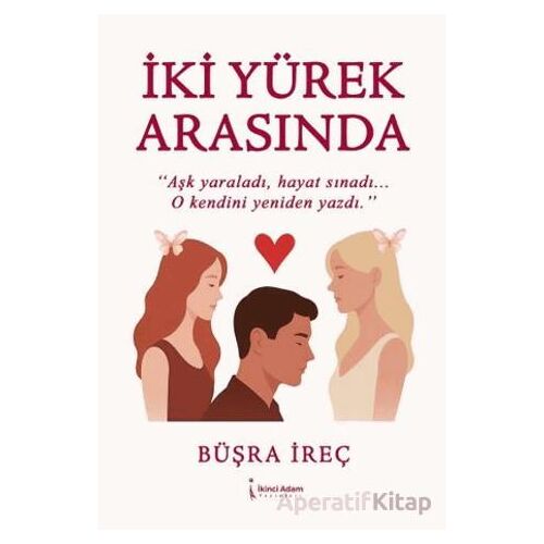 İki Yürek Arasında - Büşra İreç - İkinci Adam Yayınları