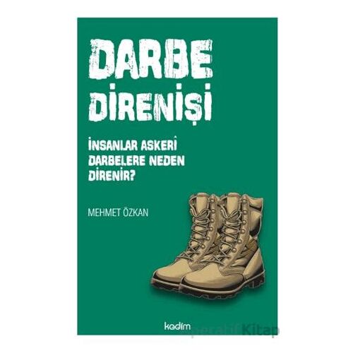 Darbe Direnişi: İnsanlar Askeri Darbelere Neden Direnir? - Mehmet Özkan - Kadim Yayınları