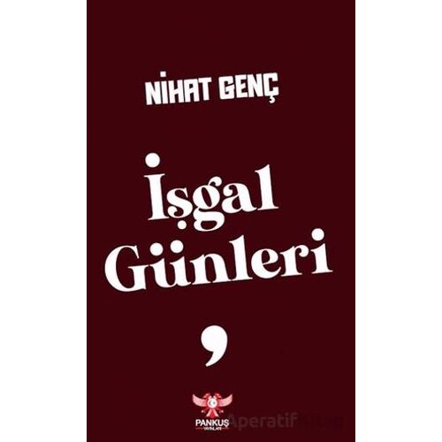 İşgal Günleri - Nihat Genç - Pankuş Yayınları