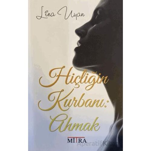 Hiçliğin Kurbanı: Ahmak - Lina Uyan - Mitra Yayınları