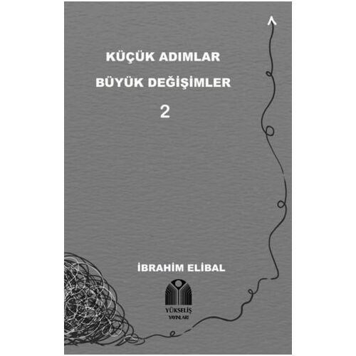 Küçük Adımlar Büyük Değişimler 2 - İbrahim Elibal - Yükseliş Yayınları