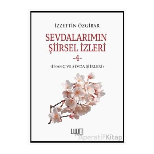 Sevdalarımın Şiirsel İzleri-4 - İzzettin Özgibar - Uyum Yayınları