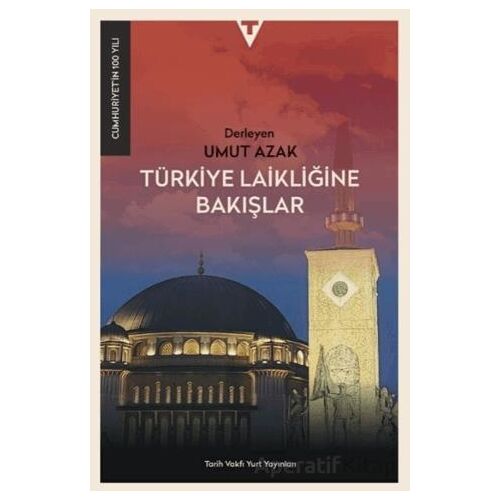 Türkiye Laikliğine Bakışlar - Kolektif - Tarih Vakfı Yurt Yayınları