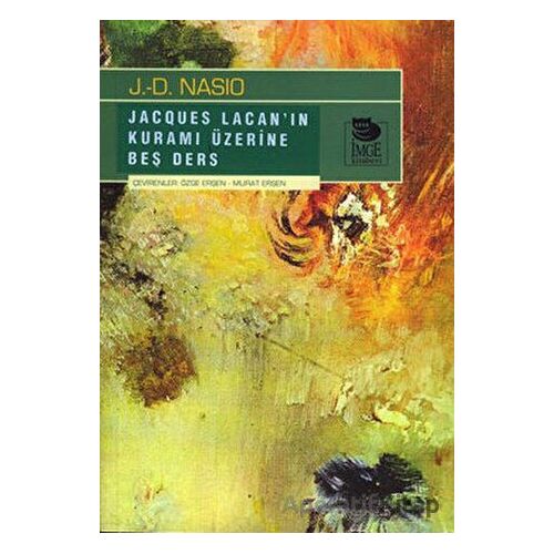 Jacques Lacanın Kuramı Hakkında Beş Ders - J. D. Nasio - İmge Kitabevi Yayınları