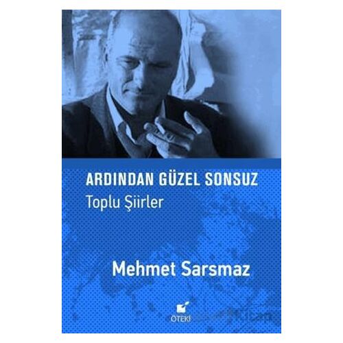 Ardından Güzel Sonsuz (Toplu Şiirler) - Mehmet Sarsmaz - Öteki Yayınevi